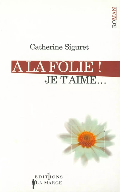 A la folie ! Je t'aime - Catherine Siguret - Editions 1