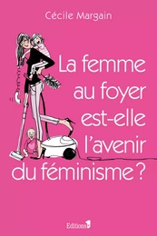 La Femme au foyer est-elle l'avenir du féminisme ?