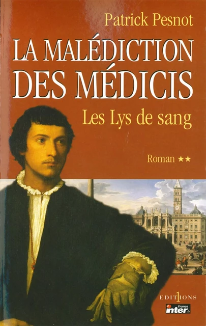 La Malédiction des Médicis, t.II : Les Lys de sang - Patrick Pesnot - Editions 1