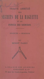 Traité abrégé des secrets de la baguette et du pendule des sourciers