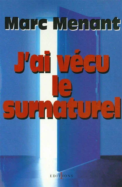 J'ai vécu le surnaturel - Marc Menant - Editions 1