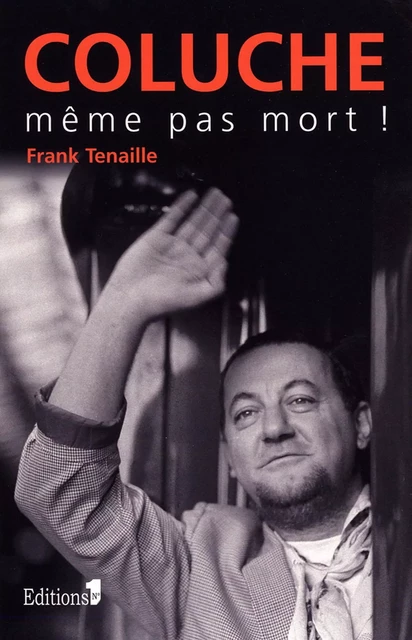 Coluche, même pas mort - Frank Tenaille - Editions 1