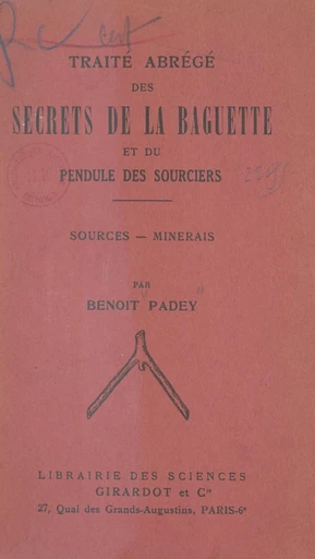 Traité abrégé des secrets de la baguette et du pendule des sourciers - Benoît Padey - FeniXX réédition numérique