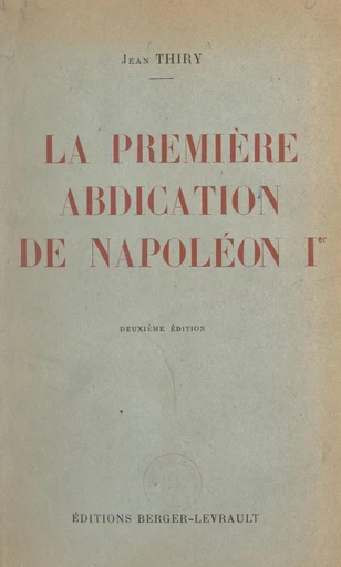 La première abdication de Napoléon Ier - Jean Thiry - FeniXX réédition numérique