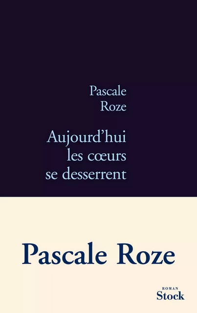 Aujourd'hui les coeurs se desserrent - Pascale Roze - Stock