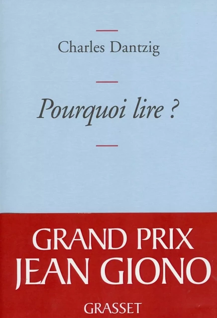 Pourquoi lire ? - Charles Dantzig - Grasset