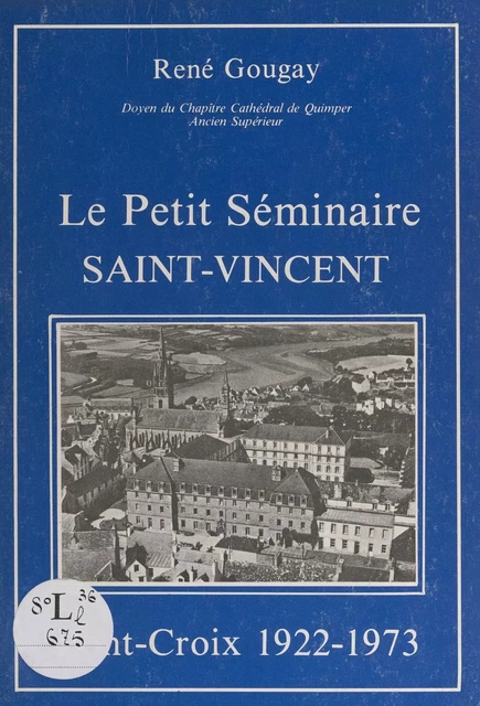 Le petit séminaire Saint-Vincent - René Gougay - FeniXX réédition numérique