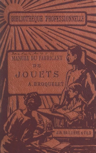 Manuel du fabricant de jouets - Alfred Broquelet - FeniXX réédition numérique