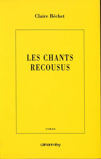 Les Chants recousus - Claire Béchet - Calmann-Lévy