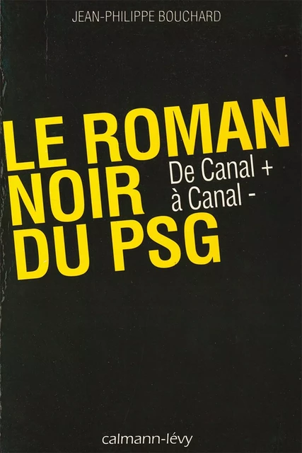 Le Roman noir du PSG - Jean-Philippe Bouchard - Calmann-Lévy