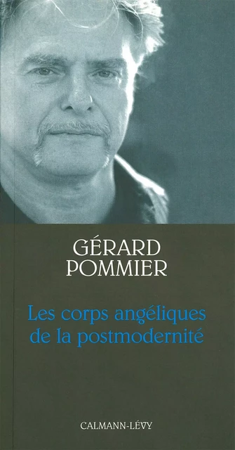 Les Corps angéliques de la postmodernité - Gérard Pommier - Calmann-Lévy