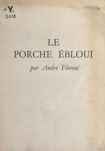 Le porche ébloui - André Florent - FeniXX réédition numérique