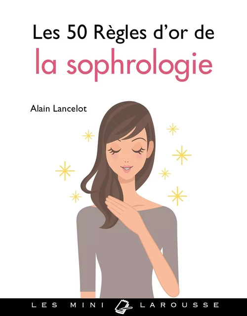 Les 50 règles d'or de la sophrologie - Alain Lancelot - Larousse