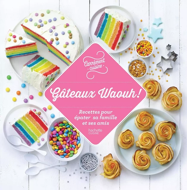 100 recettes Gâteaux Waouh ! -  Collectif - Hachette Pratique