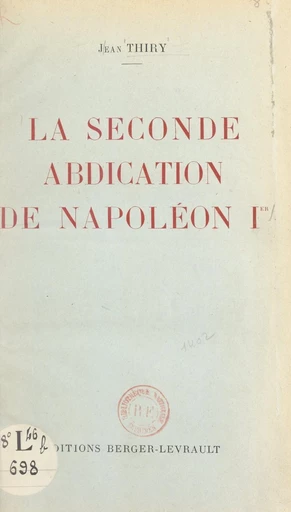 La seconde abdication de Napoléon Ier - Jean Thiry - FeniXX réédition numérique