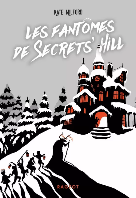 Les fantômes de Secrets' Hill - Kate Milford - Rageot Editeur