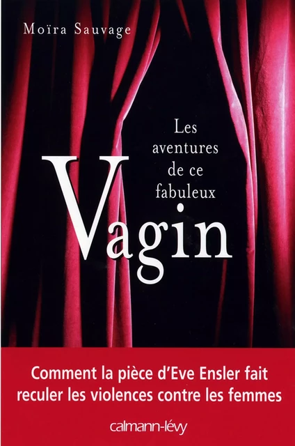 Les Aventures de ce fabuleux vagin - Moïra Sauvage - Calmann-Lévy