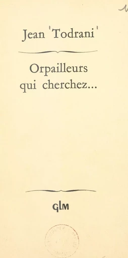 Orpailleurs qui cherchez... - Jean Todrani - FeniXX réédition numérique