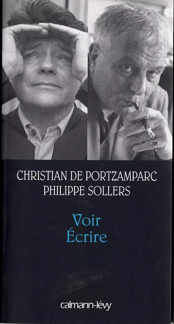 Voir Ecrire - Philippe Sollers, Christian de Portzamparc - Calmann-Lévy