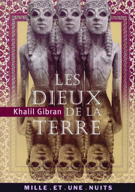 Les Dieux de la terre - Khalil Gibran - Fayard/Mille et une nuits