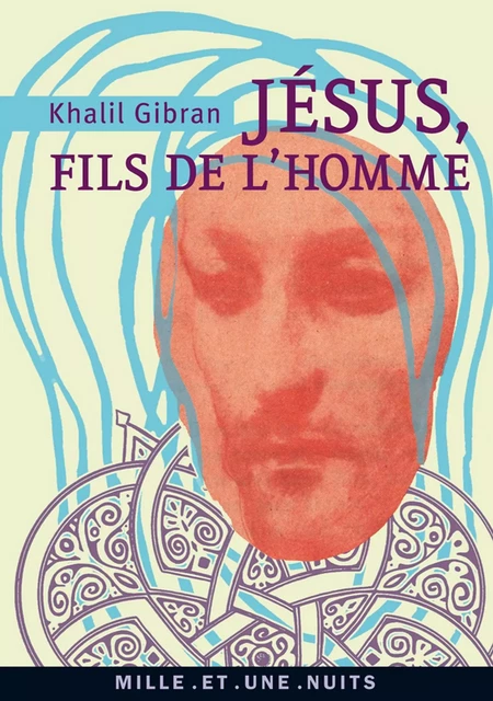 Jésus, Fils de l'Homme - Khalil Gibran - Fayard/Mille et une nuits