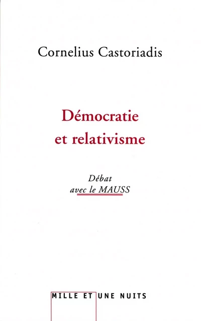 Démocratie et relativisme - Cornelius Castoriadis,  Le MAUSS - Fayard/Mille et une nuits