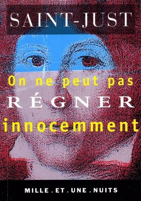 On ne peut pas régner inocemment -  Saint-Just - Fayard/Mille et une nuits