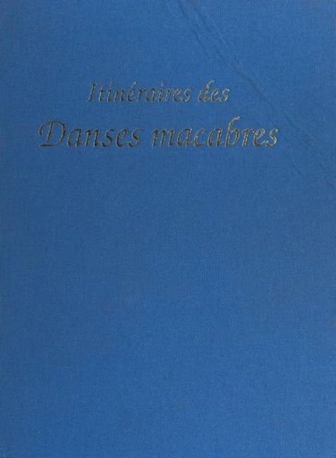 Itinéraires des danses macabres - Bertrand Utzinger, Hélène Utzinger - FeniXX réédition numérique