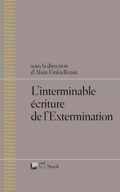 L'interminable écriture de l'Extermination - Alain Finkielkraut - Stock