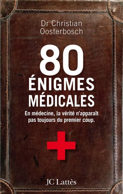 80 énigmes médicales - Dr Christian Oosterbosch - JC Lattès