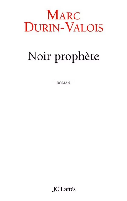 Noir Prophète - Marc Durin-Valois - JC Lattès