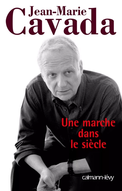 Une marche dans le siècle - Jean-Marie Cavada - Calmann-Lévy