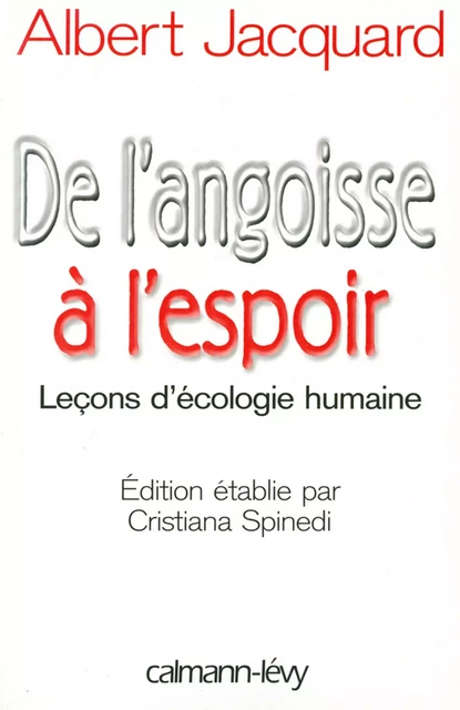 De l'angoisse à l'espoir - Albert Jacquard, Christiana Spinedi - Calmann-Lévy