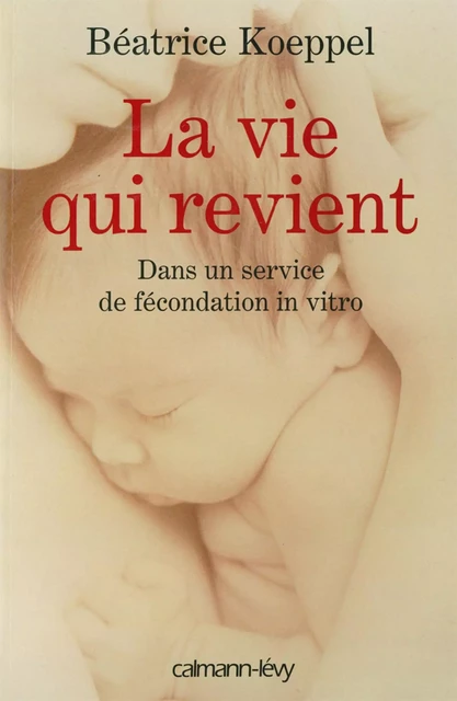 La Vie qui revient - Bèatrice Koeppel - Calmann-Lévy