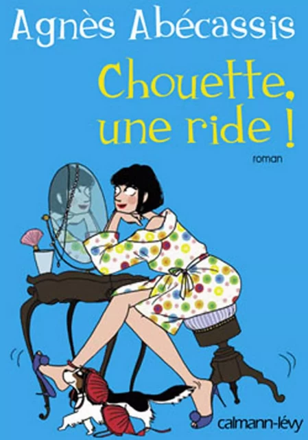 Chouette une ride ! - Agnès Abécassis - Calmann-Lévy