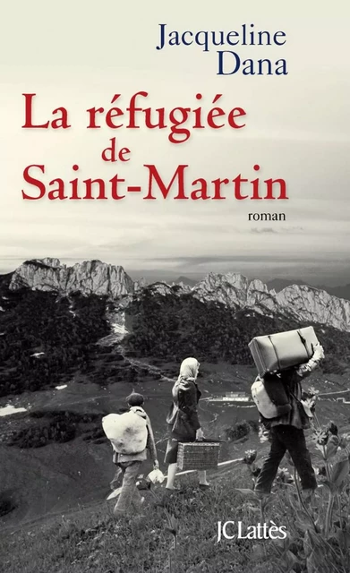 La refugiée de Saint-Martin - Jacqueline Dana - JC Lattès