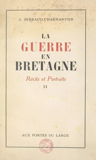 La guerre en Bretagne : récits et portraits (2) - André Perraud-Charmantier, Michel Perraud-Charmantier - FeniXX réédition numérique