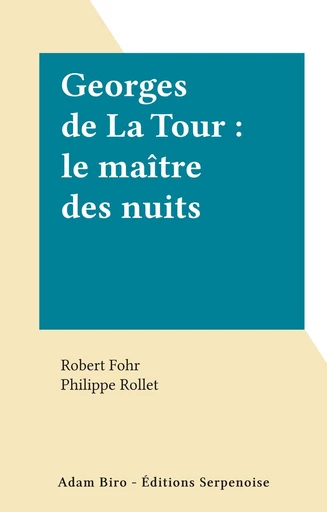 Georges de La Tour : le maître des nuits - Robert Fohr - FeniXX réédition numérique