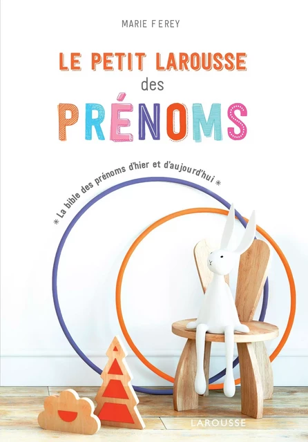 Le Petit Larousse des prénoms - Marie FEREY - Larousse