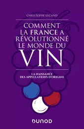 Comment la France a révolutionné le monde du vin