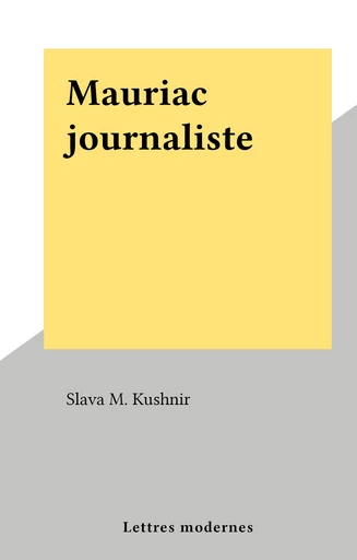 Mauriac journaliste - Slava M. Kushnir - FeniXX réédition numérique