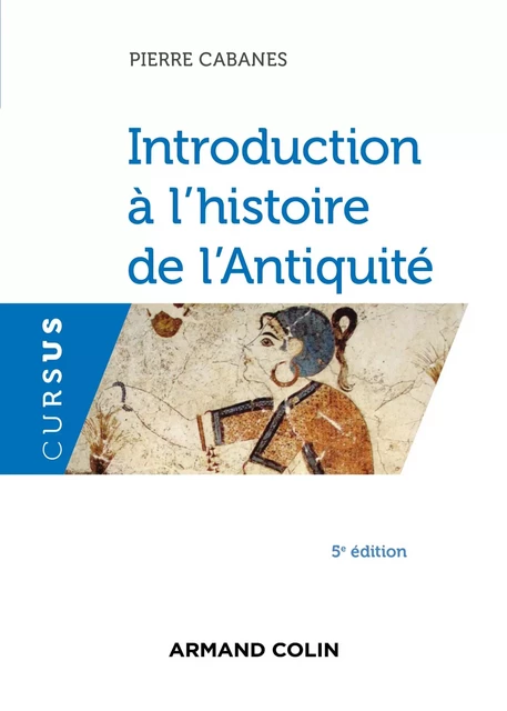 Introduction à l'histoire de l'Antiquité - 5e éd. - Pierre Cabanes - Armand Colin