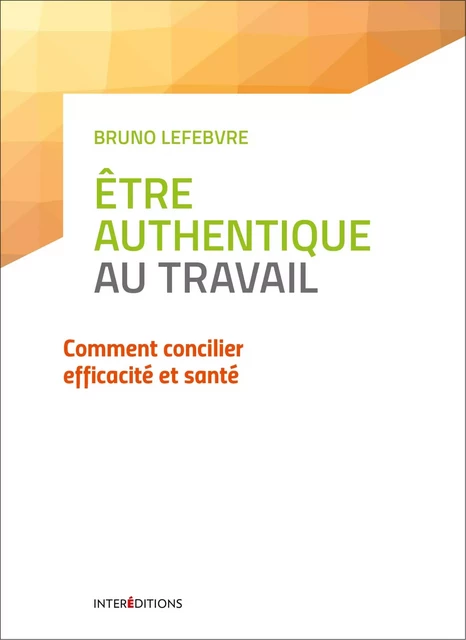 Etre authentique au travail - Bruno Lefebvre - InterEditions