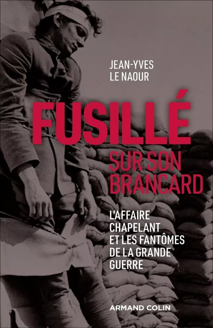 Fusillé sur son brancard - Jean-Yves Le Naour - Armand Colin