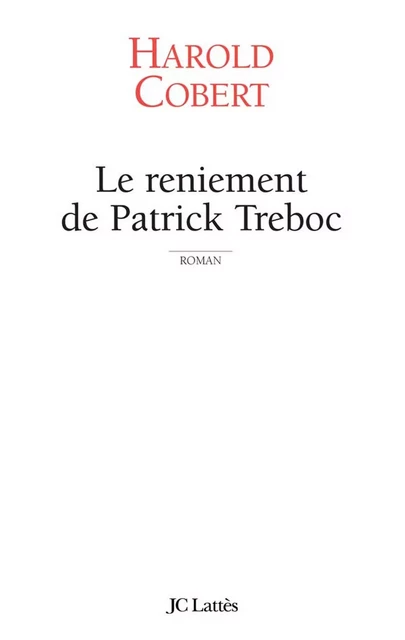 Le reniement de Patrick Treboc - Harold Cobert - JC Lattès