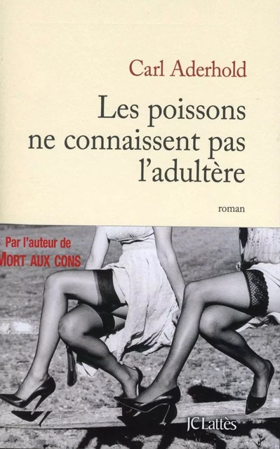 Les poissons ne connaissent pas l'adultère - Carl Aderhold - JC Lattès