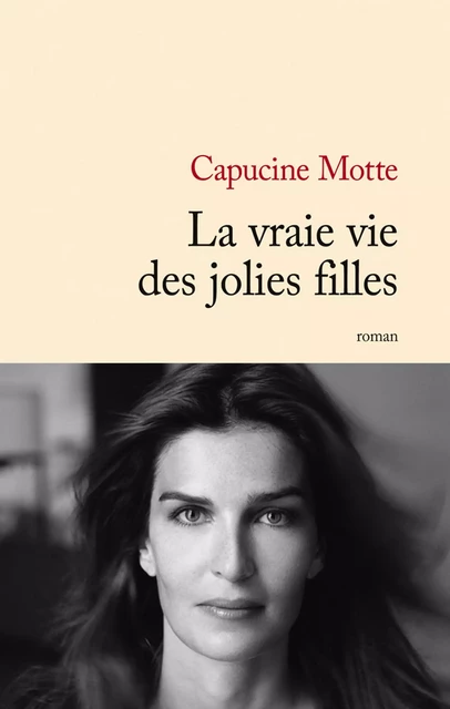 La vraie vie des jolies filles - Capucine Motte - JC Lattès