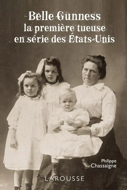 Belle Gunness - la première tueuse en série des États-Unis - Philippe Chassaigne - Larousse