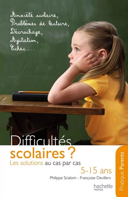 Difficultés scolaires : les solutions au cas par cas (5-15 ans) - Philippe Scialom, Françoise Devilliers - Hachette Pratique