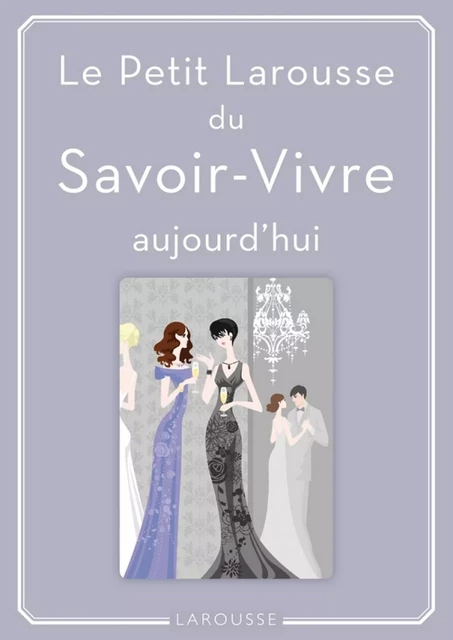 Petit Larousse du Savoir-Vivre - Sabine Denuelle - Larousse